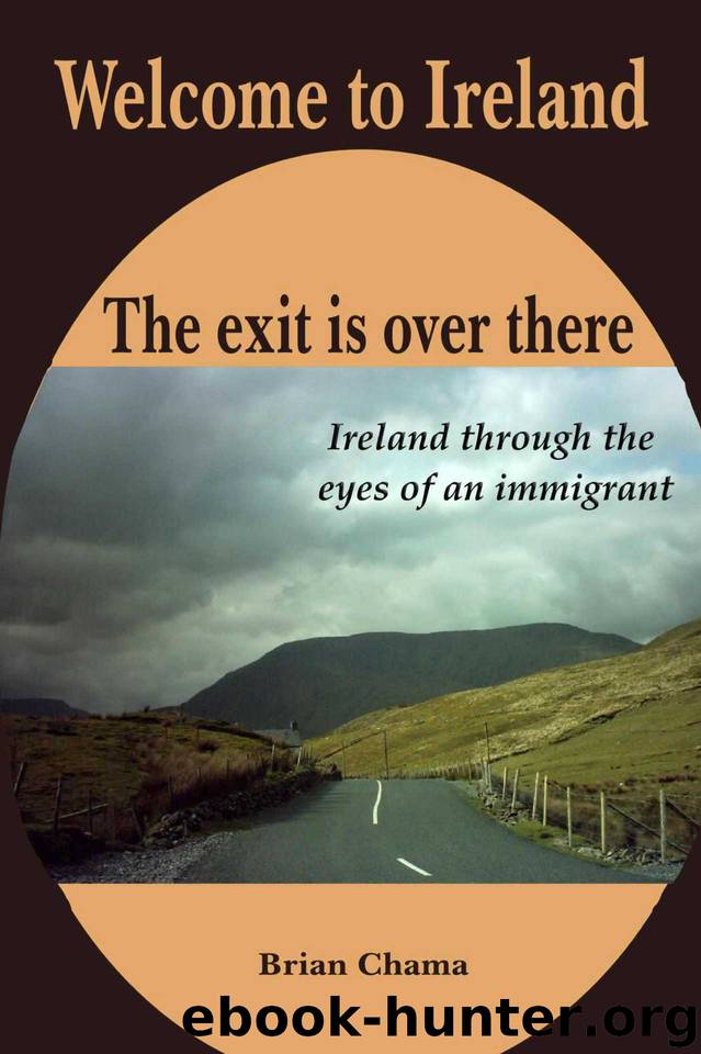 Welcome to Ireland. The exit is over there. by Chama Brian