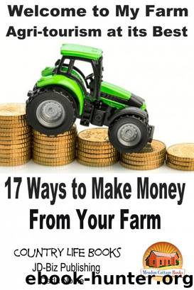 Welcome to My Farm: Agri-tourism at its Best - 17 Ways to Make Money From Your Farm by Darla Noble