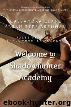 Welcome to Shadowhunter Academy by Cassandra Clare & Sarah Rees Brennan