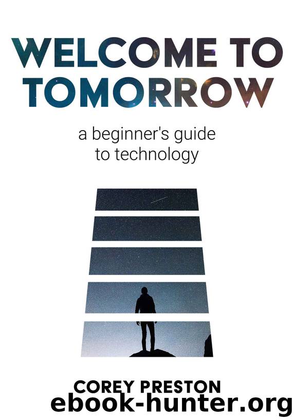 Welcome to Tomorrow: a beginner's guide to technology by Preston Corey