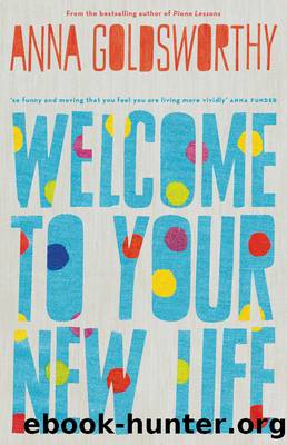Welcome to Your New Life by Anna Goldsworthy