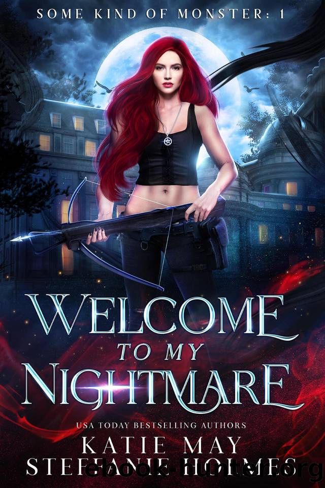 Welcome to my Nightmare (Some Kind of Monster Book 1) by Katie May & Steffanie Holmes