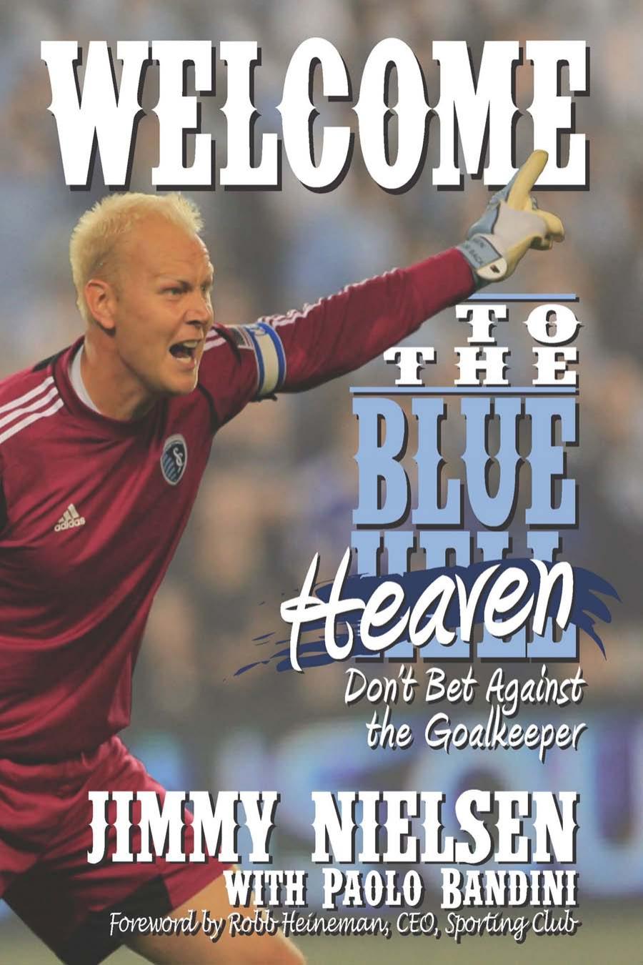 Welcome to the Blue Heaven : Don't Bet Against the Goal Keeper by Jimmy Nielsen; Paolo Bandini