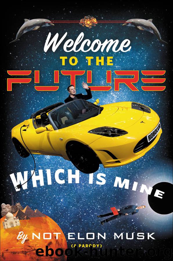 Welcome to the Future Which Is Mine by Not Elon Musk & Elon Musk