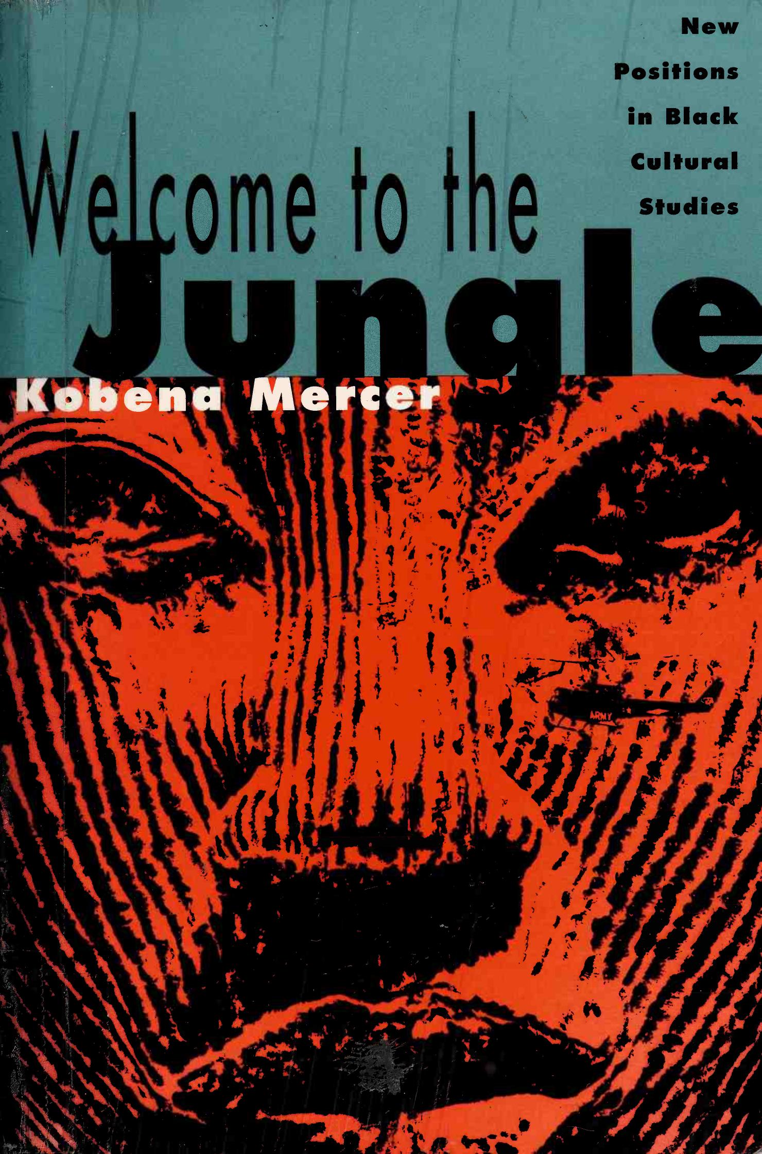 Welcome to the Jungle: New Positions in Black Cultural Studies by Kobena Mercer
