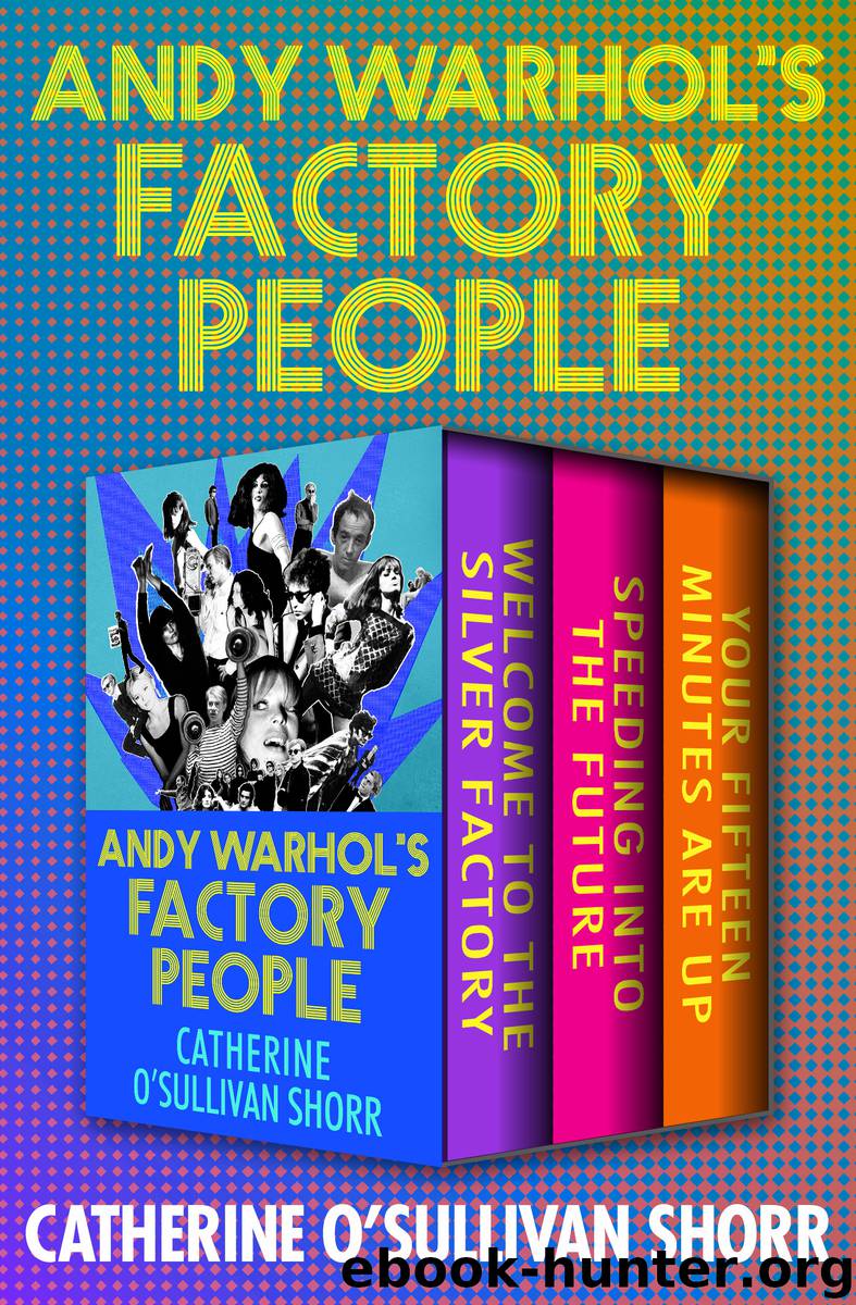 Welcome to the Silver Factory, Speeding into the Future, and Your Fifteen Minutes Are Up by Catherine O'Sullivan Shorr