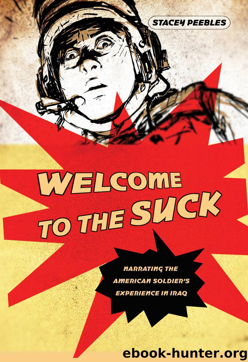 Welcome to the Suck: Narrating the American Soldier's Experience in Iraq by Peebles Stacey