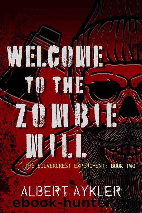 Welcome to the Zombie Mill: Book Two in the Silvercrest Experiment Series by Albert Aykler