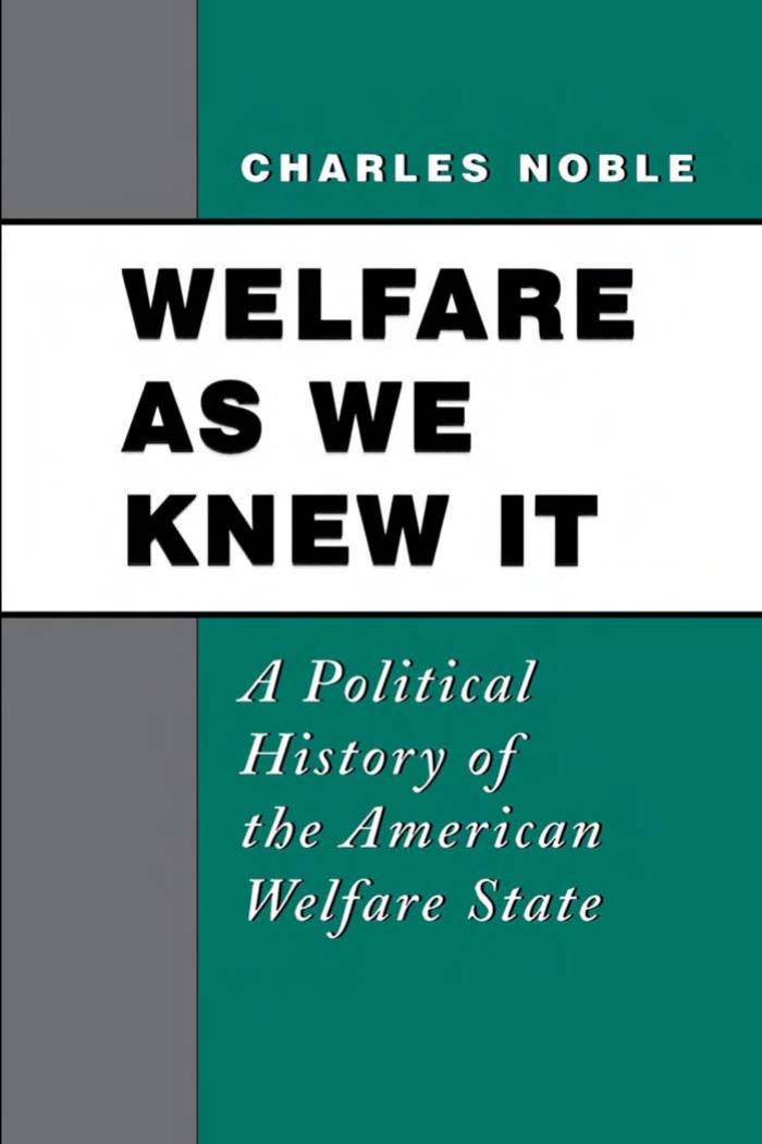 Welfare As We Knew It: A Political History of the American Welfare State by Charles Noble