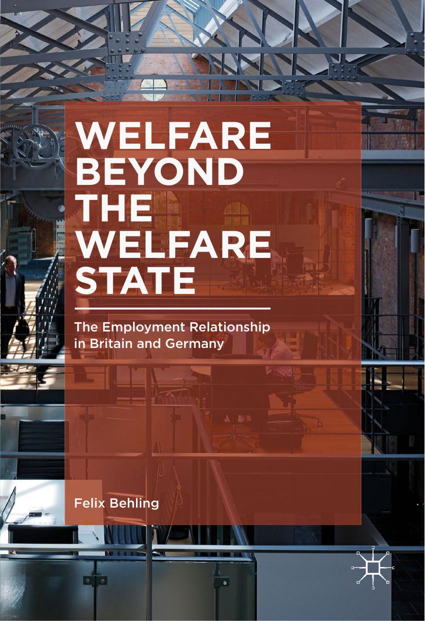Welfare Beyond the Welfare State: The Employment Relationship in Britain and Germany by Felix Behling (auth.)