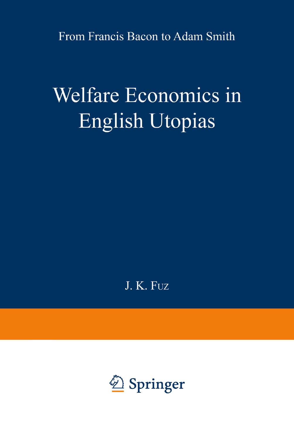 Welfare Economics in English Utopias: From Francis Bacon to Adam Smith by J. K. Fuz Ph. D. (auth.)