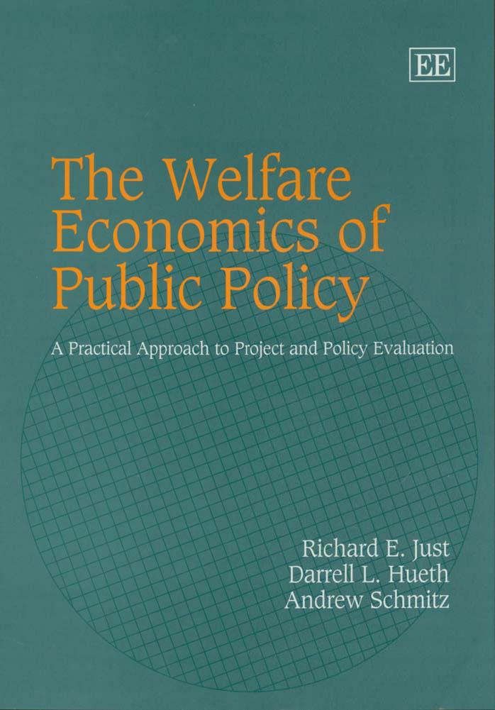 Welfare Economics of Public Policy: A Practical Approach to Project and Policy Evaluation by Just R.E. Hueth D.L. Schmitz A