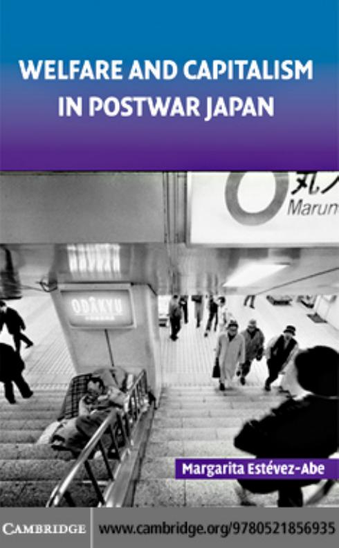 Welfare and Capitalism in Postwar Japan: Party, Bureaucracy, and Business by Margarita Estevez-Abe