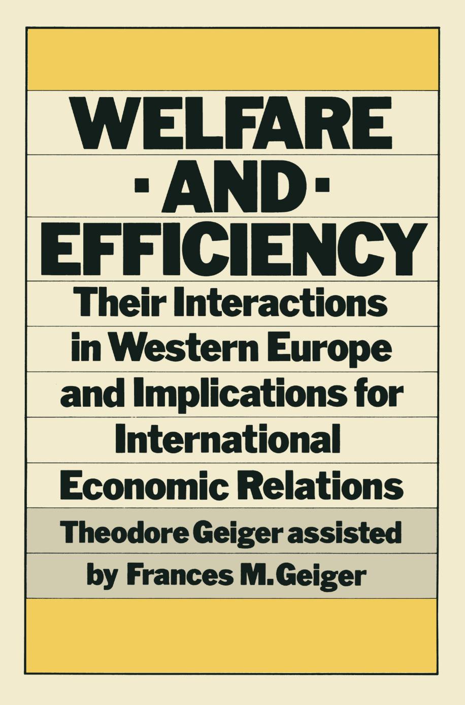 Welfare and Efficiency: Their Interactions in Western Europe and Implications for International Economic Relations by Theodore Geiger (auth.)