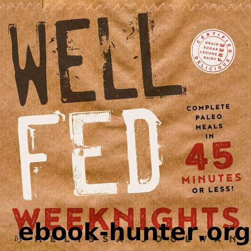 Well Fed Weeknights: Complete Paleo Meals in 45 Minutes or Less by Melissa Joulwan