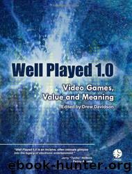 Well Played 1.0: Video Games, Value and Meaning by Drew Davidson & et al