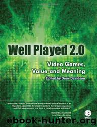 Well Played 2.0: Video Games, Value and Meaning by et al. & Drew Davidson