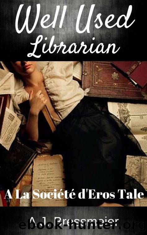 Well Used Librarian (La Société d'Eros Book 1) by A.J. Bressmeier