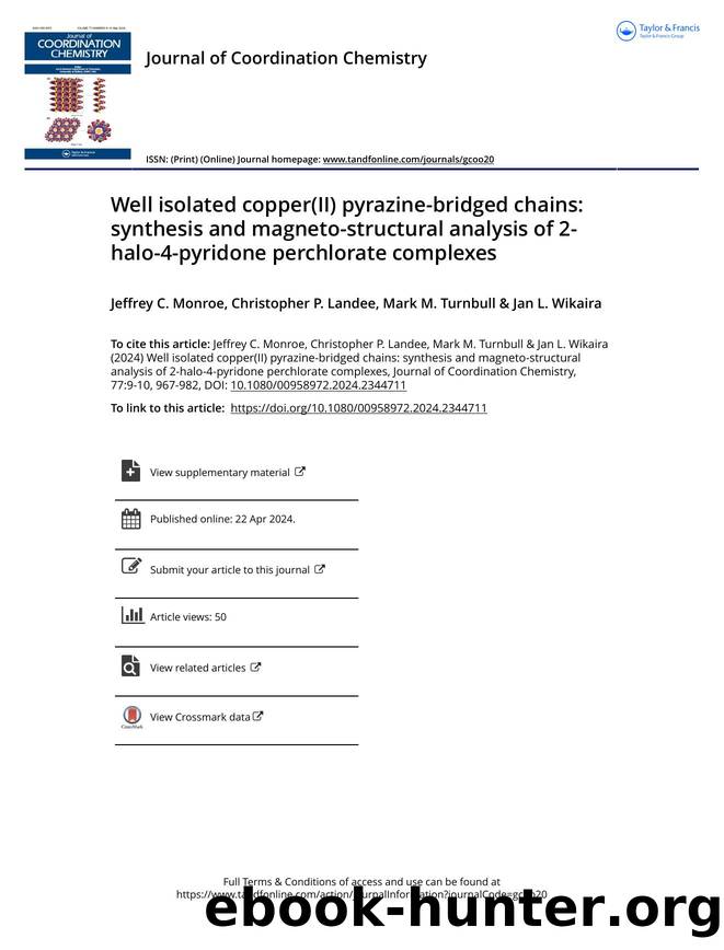 Well isolated copper(II) pyrazine-bridged chains: synthesis and magneto-structural analysis of 2-halo-4-pyridone perchlorate complexes by Monroe Jeffrey C. & Landee Christopher P. & Turnbull Mark M. & Wikaira Jan L