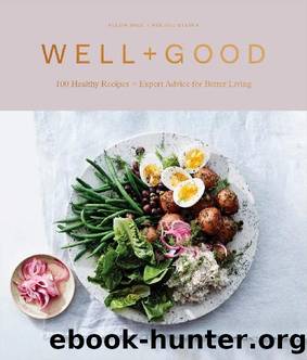 Well+Good Cookbook: 100 Healthy Recipes + Expert Advice for Better Living by Alexia Brue & Melisse Gelula