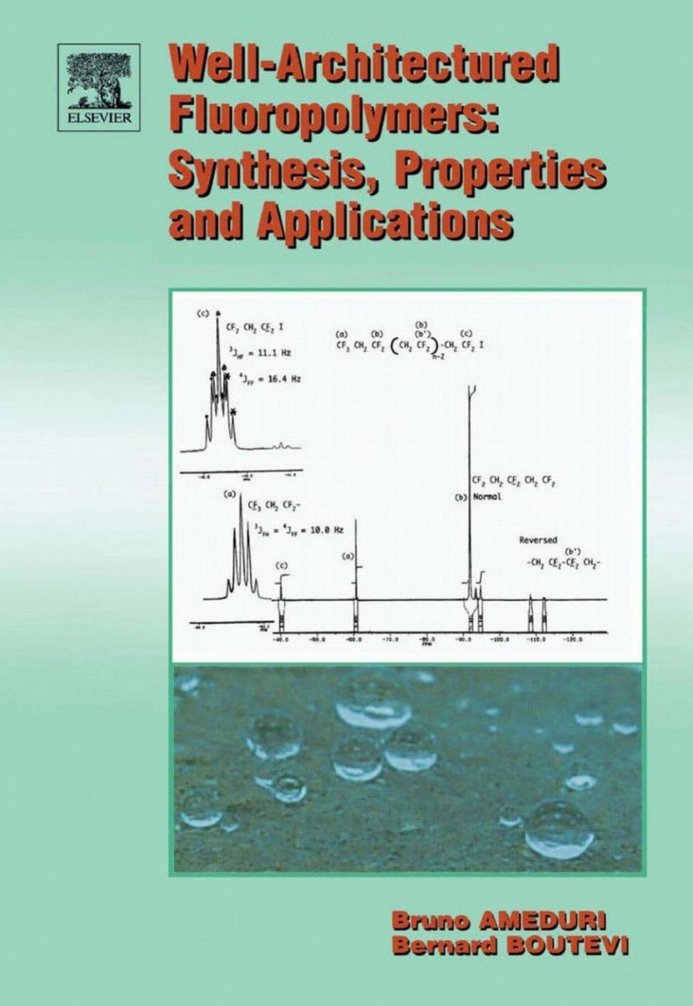 Well-Architectured Fluoropolymers: Synthesis, Properties and Applications by Bruno Ameduri Bernard Boutevin