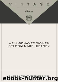 Well-Behaved Women Seldom Make History by Laurel Thatcher Ulrich