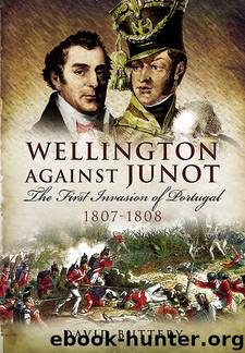 Wellington Against Junot: The First Invasion of Portugal 1807-1808 by David Buttery