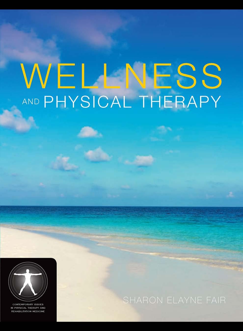 Wellness and Physical Therapy (Jones and Barlett's Contemporary Issues in Physical Therapy and Rehabilitation Medicine) by Sharon Elayne Fair