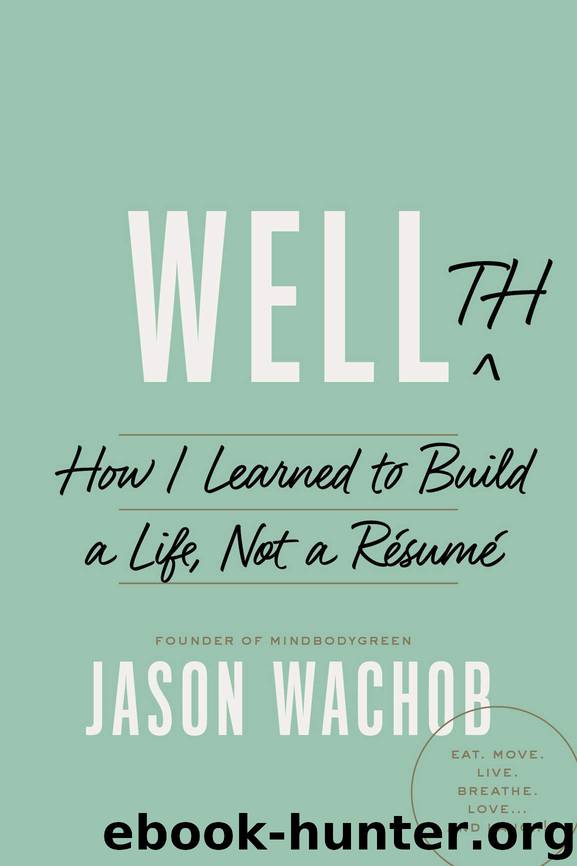 Wellth: How I Learned to Build a Life, Not a Résumé by Jason Wachob