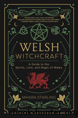 Welsh Witchcraft: A Guide to the Spirits, Lore, and Magic of Wales by Mhara Starling