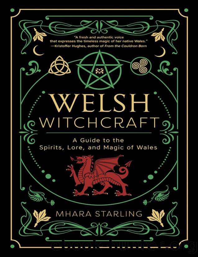 Welsh Witchcraft: a Guide to the Spirits, Lore, and Magic of Wales by Mhara Starling