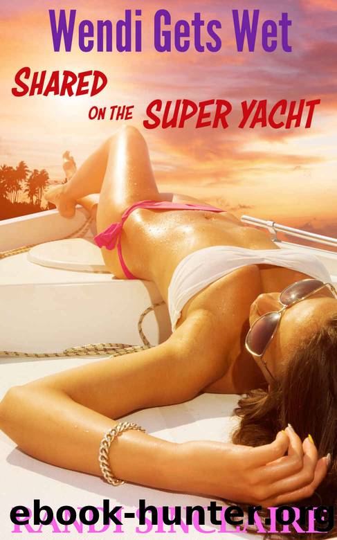 Wendi Gets Wet: Shared on the Super Yacht (Revenge Sex) by Randi Sinclaire