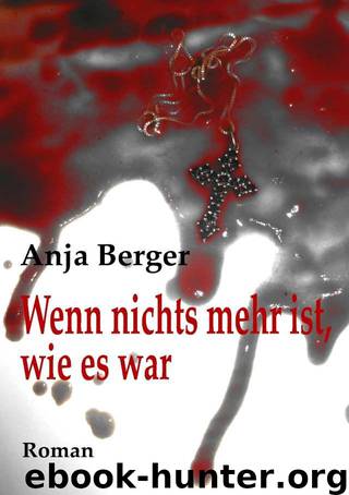 Wenn nichts mehr ist, wie es war by Berger Anja