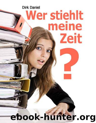 Wer stiehlt meine Zeit by Dirk Daniel