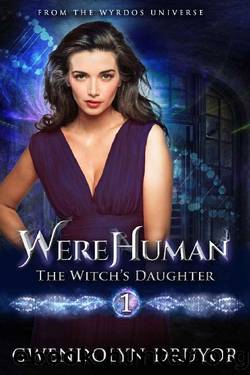WereHuman 1 - The Witch's Daughter: A Wyrdos Universe Novel by Gwendolyn Druyor