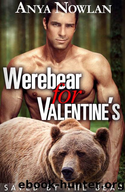 Werebear for Valentine's: Saved by the Bear (BBW Werebear Erotic Romance) by Anya Nowlan
