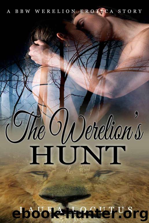 Werelion's Hunt (BBW Werelion Alpha Pack Shifter Pregnancy Paranormal Erotic Romance) by Laura Locutus