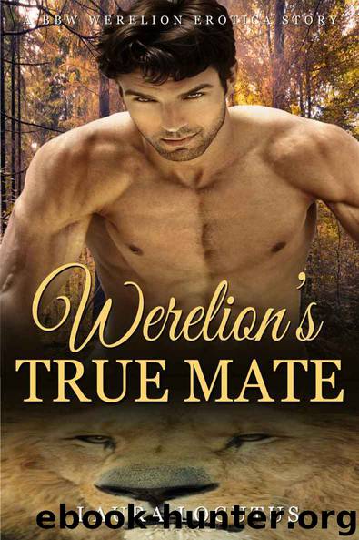 Werelion's True Mate (BBW WERELION ALPHA PACK SHIFTER PREGNANCY PARANORMAL EROTIC ROMANCE) by Laura Locutus