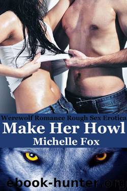 Werewolf Romance Rough Sex Erotica: Make Her Howl by Fox Michelle