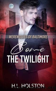 Werewolves of Baltimore: Come the Twilight by H.L. Holston