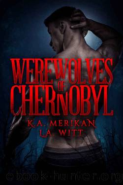 Werewolves of Chernobyl (gay MMM paranormal erotic romance) by K.A. Merikan & L.A. Witt
