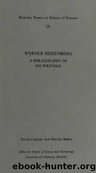 Werner Heisenberg: A Bibliography of His Writings by David Cassidy and Martha Baker