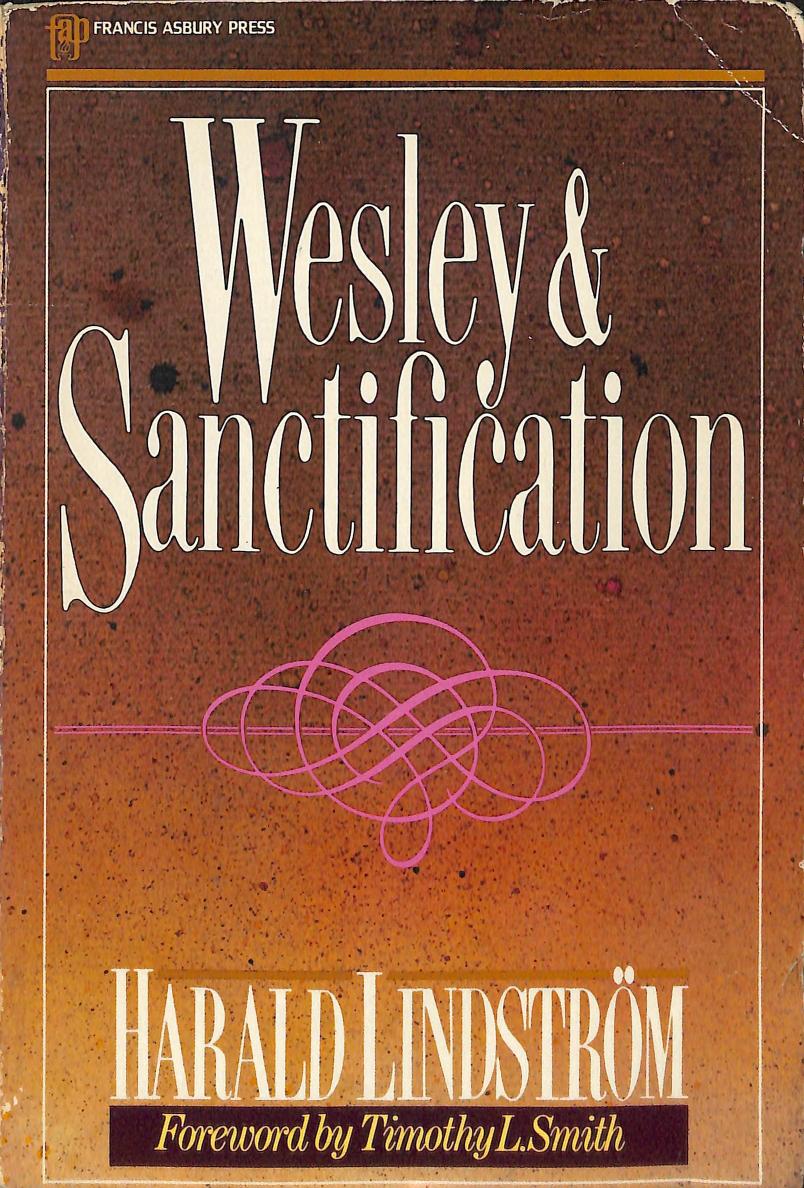 Wesley and Sanctification: A Study in the Doctrine of Salvation by Harald Gustaf Ake Lindstrom