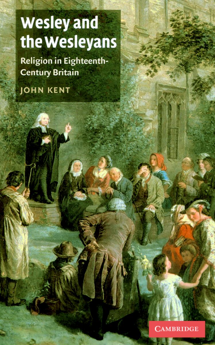 Wesley and the Wesleyans: Religion in Eighteenth-Century Britain by John Kent