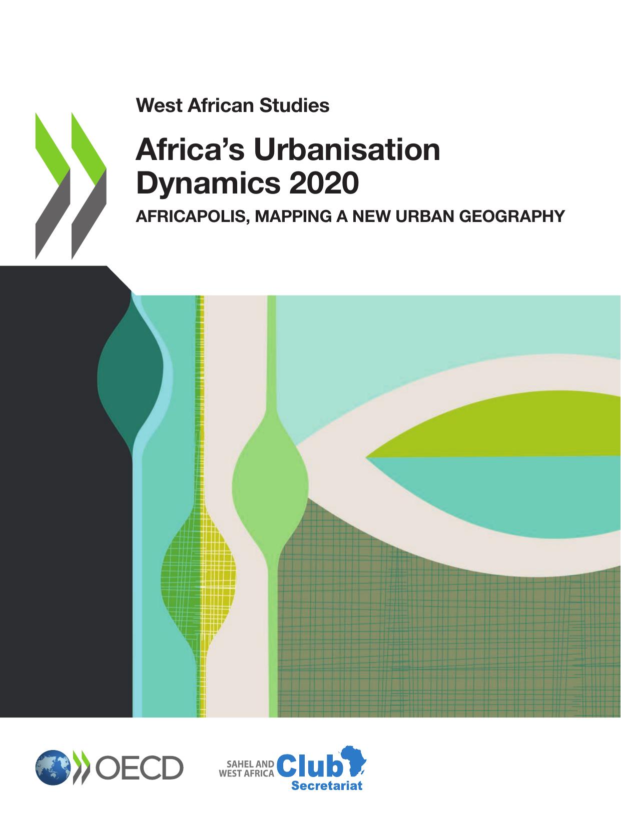 West African Studies Africa's Urbanisation Dynamics 2020 Africapolis, Mapping a New Urban Geography by OECD Sahel and West Africa Club