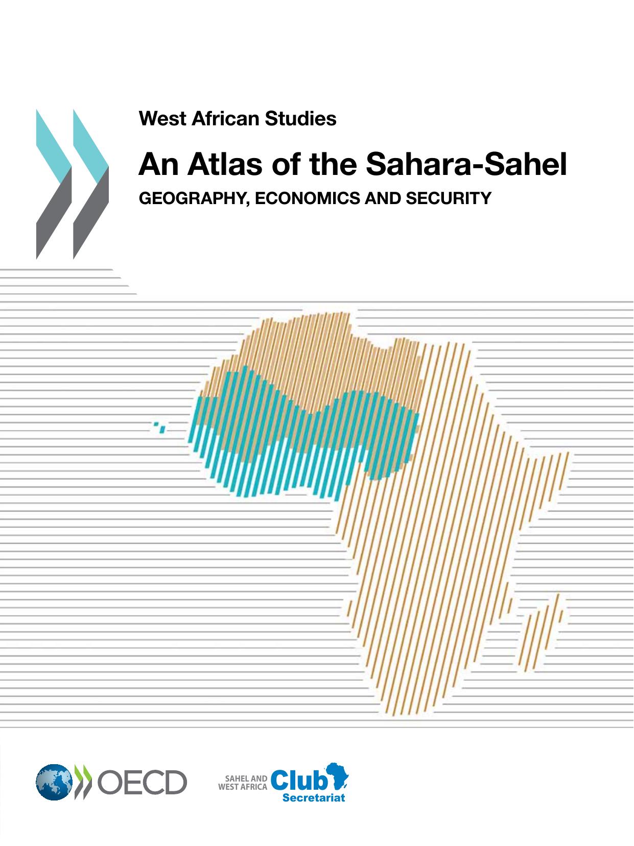West African Studies An Atlas of the Sahara-Sahel : Geography, Economics and Security. by OECD
