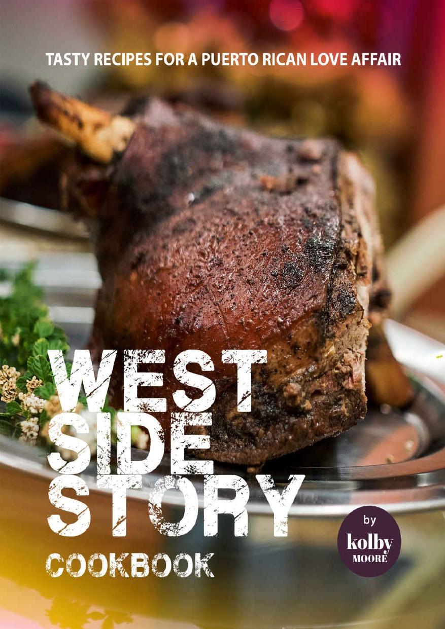 West Side Story Cookbook: Tasty Recipes for A Puerto Rican Love Affair by Kolby Moore