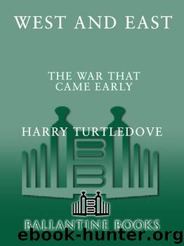 West and East: The War That Came Early by Harry Turtledove