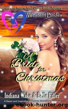 Western Brides: A Bride for Christmas (Hearts and Hands Mail Order Bride Agency Book 6) by Indiana Wake & Belle Fiffer