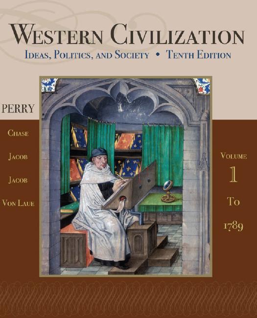 Western Civilization: Ideas, Politics, and Society, Volume I: To 1789 by Marvin Perry Myrna Chase James Jacob Margaret Jacob Theodore H. Von Laue